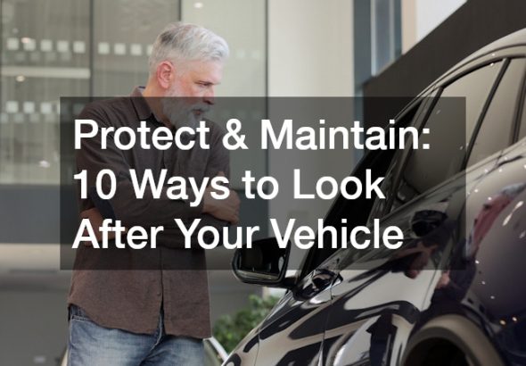 Protect & Maintain 10 Ways to Look After Your Vehicle