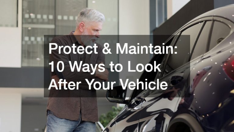 Protect & Maintain 10 Ways to Look After Your Vehicle